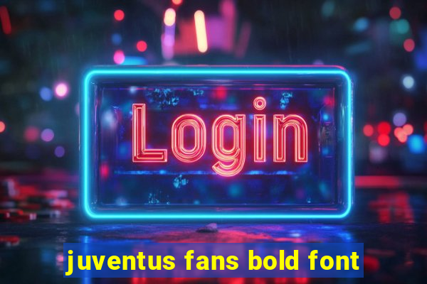 juventus fans bold font